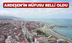 Ardeşen’in Nüfusu Belli Oldu