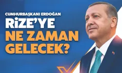 Cumhurbaşkanı Erdoğan Rize’ye Ne Zaman Gelecek?