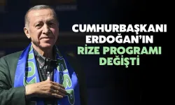 Cumhurbaşkanı Erdoğan’ın Rize Programı Değişti