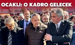 CHP Rize Milletvekili Ocaklı: O Kadro Gelecek
