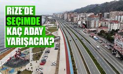 Rize'de Seçimde Kaç Aday Yarışacak? Rize'deki Tüm Adaylar