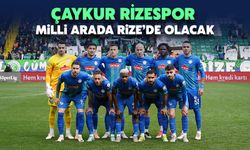 Çaykur Rizespor, Milli Arayı Rize’de Geçirecek