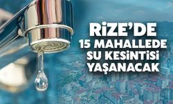 Rize'de 15 Mahallede Su Kesintisi Yaşanacak