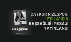 Çaykur Rizespor, 'Esila' İçin Başsağlığı Mesajı Yayınlandı