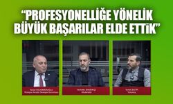 Hacıömeroğlu: Profesyonelliğe Yönelik Büyük Başarılar El Ettik