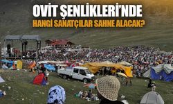 Ovit Yayla Şenlikleri’nde Hangi Sanatçılar Sahne Alacak?