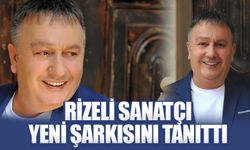 Rizeli Sanatçı Yeni Şarkısını Tanıttı