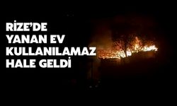 Rize'de Yanan Ev Kullanılamaz Hale Geldi