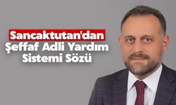 Ali Rıza Sancaktutan'dan Şeffaf Adli Yardım Sistemi Sözü