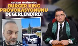 Avukat Hatinoğlu, Burger King Provokasyonunu Değerlendirdi