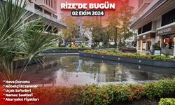 Rize'de Bugün: 02 Ekim Çarşamba