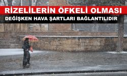 Rizelilerin Coşkulu Veya Öfkeli Olması Değişken Hava Şartları Bağlantılıdır