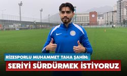 Rizesporlu Muhammet Taha Şahin: Seriyi Sürdürmek İstiyoruz