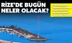 Bugün Rize'de Hangi Eczaneler Nöbetçi, Rize'den Kaç Uçak Seferi Var?