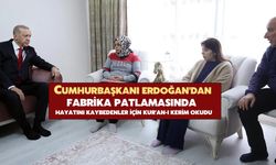 Erdoğan, Fabrika Patlamasında Hayatını Kaybedenler İçin Kur'an-ı Kerim Okudu