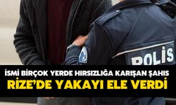 İsmi Birçok Yerde Hırsızlığa Karışan Şahıs Rize’de Yakayı Ele Verdi