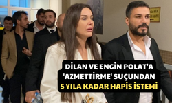 Dilan ve Engin Polat'a 'Azmettirme' Suçundan 5 Yıla Kadar Hapis İstemi