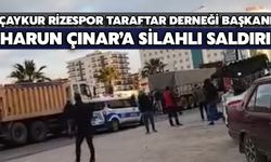 Çaykur Rizespor Taraftar Derneği Başkanı Harun Çınar’a Silahlı Saldırı