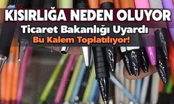 Ticaret Bakanlığı Uyardı: Bu Kalem Toplatılıyor!