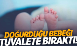 Doğurduğu Bebeği Tuvalete Bıraktı