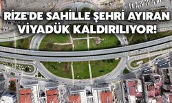 Rize'de Sahille Şehri Ayıran Viyadük Kaldırılıyor!