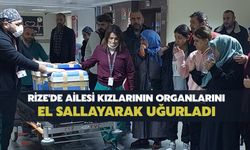 Rize'de Ailesi Kızlarının Organlarını El Sallayarak Uğurladı