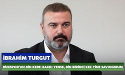 İbrahim Turgut: Rizespor’un Bin Kere Hakkı Yense, Bin Birinci Kez Yine Savunurum