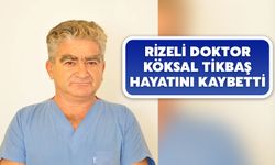 Rizeli Doktor Köksal Tikbaş Hayatını Kaybetti