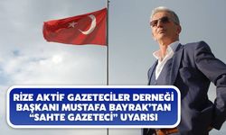 Rize Aktif Gazeteciler Derneği Başkanı Mustafa Bayrak’tan “Sahte Gazeteci” Uyarısı