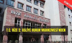 T.C. RİZE 2. ASLİYE HUKUK MAHKEMESİ'NDEN