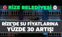 Rize’de Su Fiyatlarına Yüzde 30 Artış!