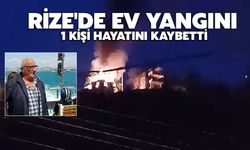 Rize'de Ev Yangını: 1 Kişi Hayatını Kaybetti