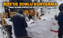 Rize’de Zorlu Kurtarma: Yaşlı Kadın Kepçe İle Hastaneye Taşındı!