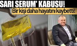 'Sarı Serum' Kabusu: Yine Ölüme Sebep Oldu