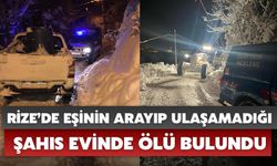 Rize’de Eşinin Arayıp Ulaşamadığı Şahıs Evinde Ölü Bulundu