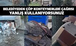 Belediyeden Çöp Konteynerleri Çağrısı: Yanlış Kullanıyorsunuz