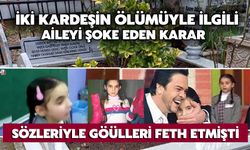 İki Kardeşin Ölümüyle İlgili Aileyi Şoke Eden Karar