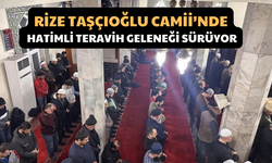 Rize Merkez Taşçıoğlu Camii’nde Hatimli Teravih Geleneği Bu Yıl da Devam Ediyor