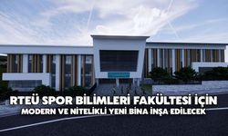 RTEÜ Spor Bilimleri Fakültesi İçin Modern ve Nitelikli Yeni Bina İnşa Edilecek