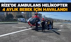 Rize’de Ambulans Helikopter 4 Aylık Bebek İçin Havalandı