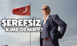 Şerefsiz Kime Denir…?