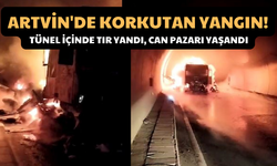 Artvin'de Korkutan Yangın! Tünel İçinde Tır Yandı, Can Pazarı Yaşandı