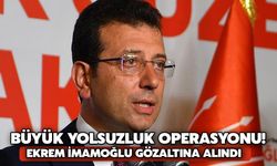 İBB'ye Yolsuzluk Operasyonu! Ekrem İmamoğlu Gözaltına Alındı