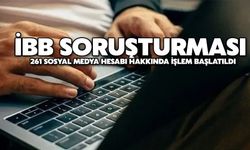İBB Soruşturması: 261 Sosyal Medya Hesabı Hakkında İşlem Başlatıldı