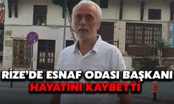 Rize’de Esnaf Odası Başkanı Hayatını Kaybetti