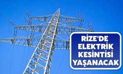 Rize'de Planlı Elektrik Kesintisi Yaşanacak