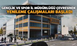 Gençlik ve Spor İl Müdürlüğü Çevresinde Yenileme Çalışmaları Başladı