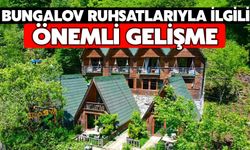 Bungalov Ruhsatlarıyla İlgili Önemli Gelişme