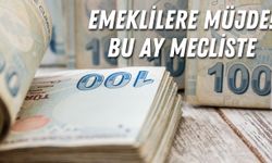 Emeklilere Müjde! Bu Ay Mecliste