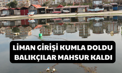 Liman Girişi Kumla Doldu, Balıkçılar Mahsur Kaldı